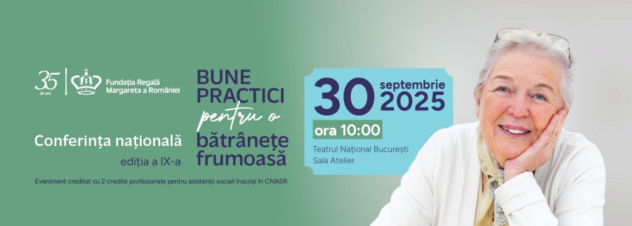 Conferința națională "Bune Practici pentru o Bătrânețe Frumoasă", organizată de Fundația Regală Margareta a României, revine pe 30 septembrie 2025 la Teatrul Național București – Sala Atelier